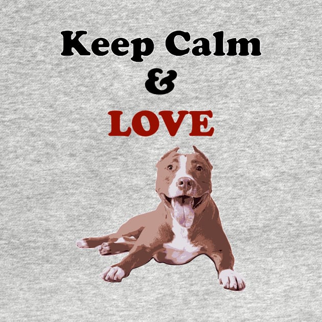 Keep Calm and love PitBull by Pet & Nature Lovers